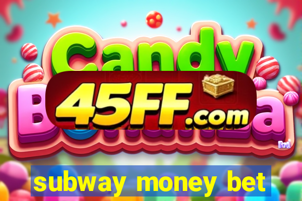 subway money bet